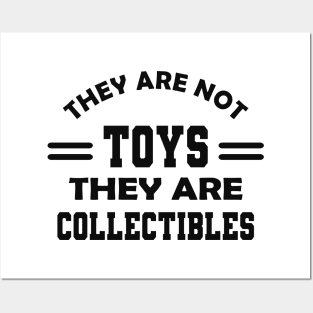 Collector - They are not toys they are collectibles Posters and Art